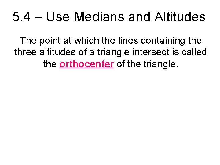 5. 4 – Use Medians and Altitudes The point at which the lines containing 5. 4 – Use Medians and Altitudes The point at which the lines containing