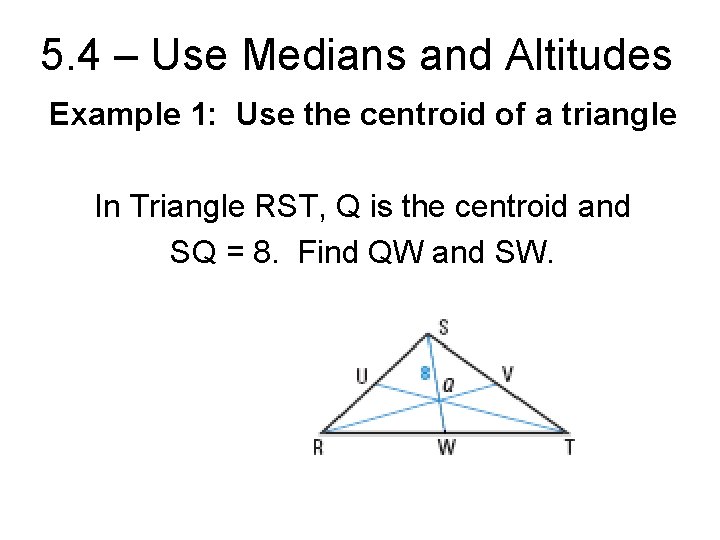 5. 4 – Use Medians and Altitudes Example 1: Use the centroid of a 5. 4 – Use Medians and Altitudes Example 1: Use the centroid of a