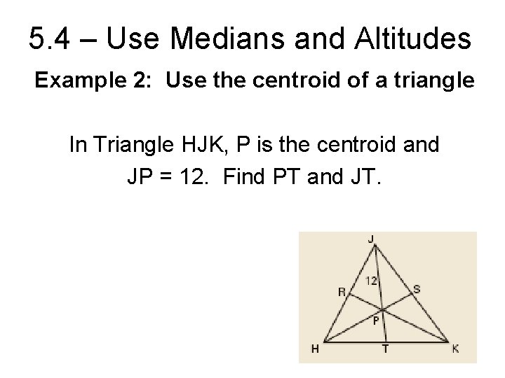 5. 4 – Use Medians and Altitudes Example 2: Use the centroid of a 5. 4 – Use Medians and Altitudes Example 2: Use the centroid of a