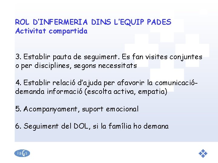 ROL D’INFERMERIA DINS L’EQUIP PADES Activitat compartida 3. Establir pauta de seguiment. Es fan
