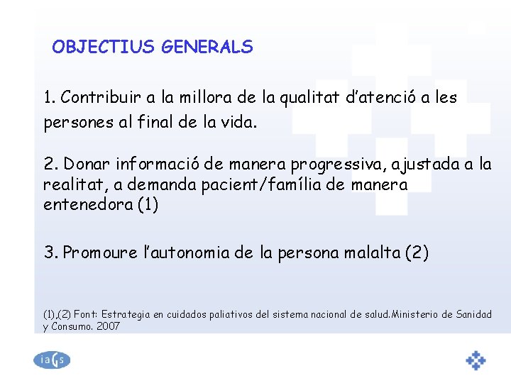 OBJECTIUS GENERALS 1. Contribuir a la millora de la qualitat d’atenció a les persones