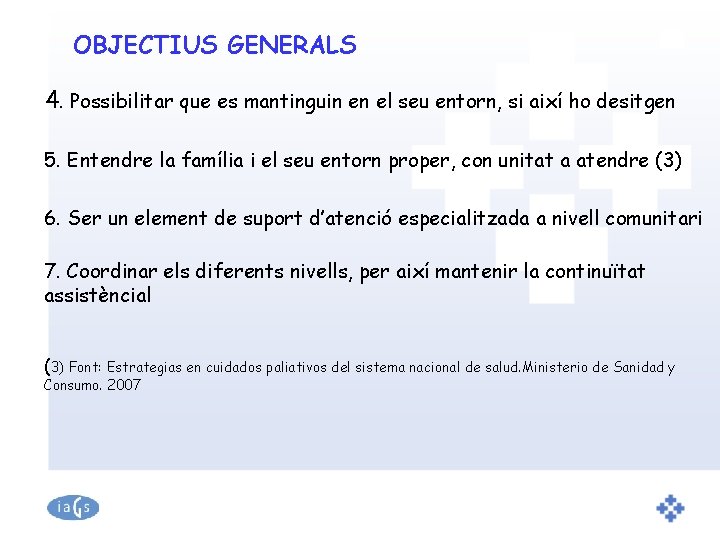 OBJECTIUS GENERALS 4. Possibilitar que es mantinguin en el seu entorn, si així ho