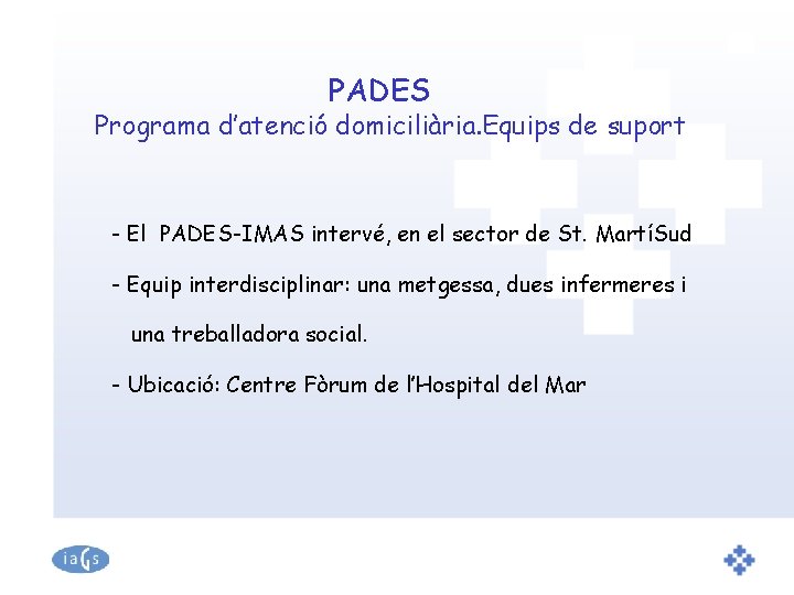 PADES Programa d’atenció domiciliària. Equips de suport - El PADES-IMAS intervé, en el sector