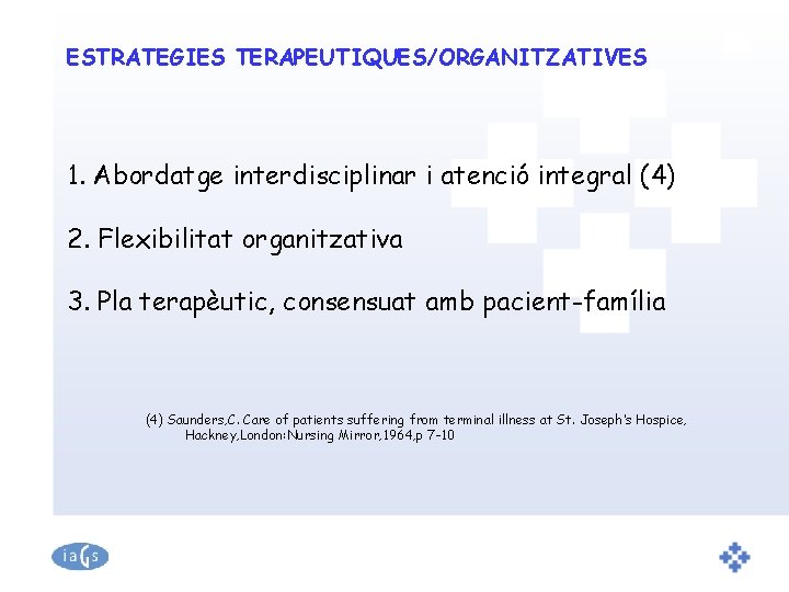 ESTRATEGIES TERAPEUTIQUES/ORGANITZATIVES 1. Abordatge interdisciplinar i atenció integral (4) 2. Flexibilitat organitzativa 3. Pla