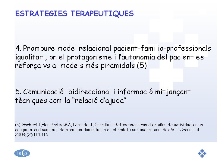 ESTRATEGIES TERAPEUTIQUES 4. Promoure model relacional pacient-familia-professionals igualitari, on el protagonisme i l’autonomia del