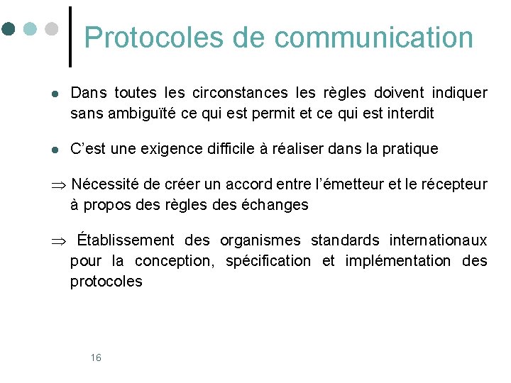 Protocoles de communication l Dans toutes les circonstances les règles doivent indiquer sans ambiguïté Protocoles de communication l Dans toutes les circonstances les règles doivent indiquer sans ambiguïté