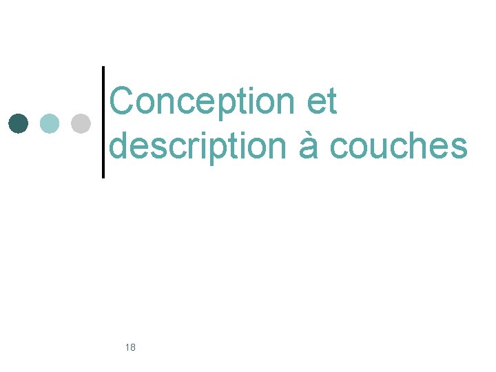 Conception et description à couches 18 Conception et description à couches 18