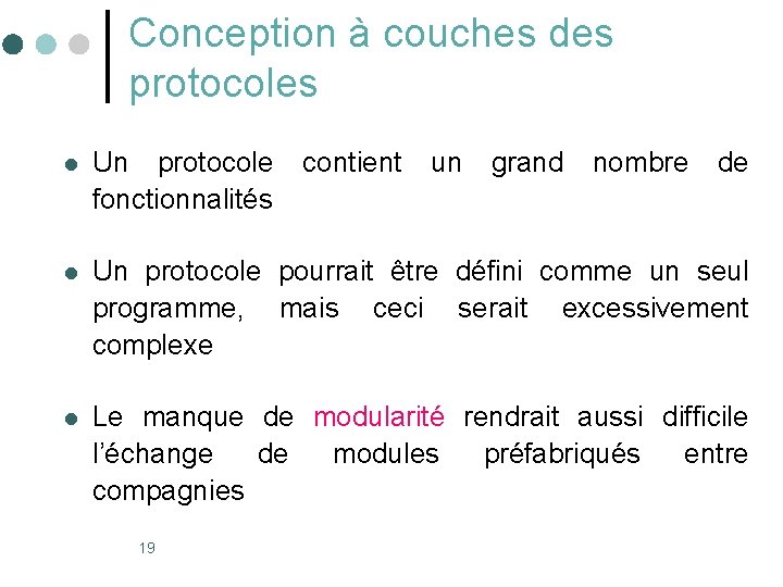 Conception à couches des protocoles l Un protocole fonctionnalités l Un protocole pourrait être Conception à couches des protocoles l Un protocole fonctionnalités l Un protocole pourrait être