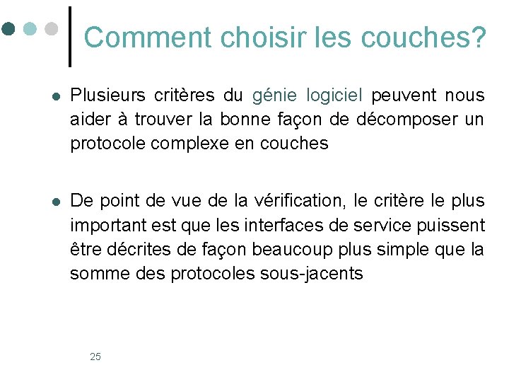 Comment choisir les couches? l Plusieurs critères du génie logiciel peuvent nous aider à Comment choisir les couches? l Plusieurs critères du génie logiciel peuvent nous aider à