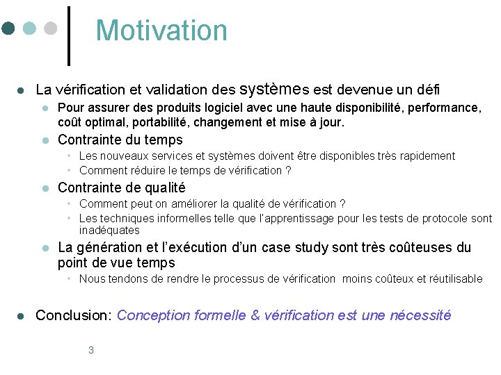 Motivation l La vérification et validation des systèmes est devenue un défi l Pour Motivation l La vérification et validation des systèmes est devenue un défi l Pour