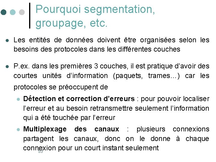 Pourquoi segmentation, groupage, etc. l Les entités de données doivent être organisées selon les Pourquoi segmentation, groupage, etc. l Les entités de données doivent être organisées selon les
