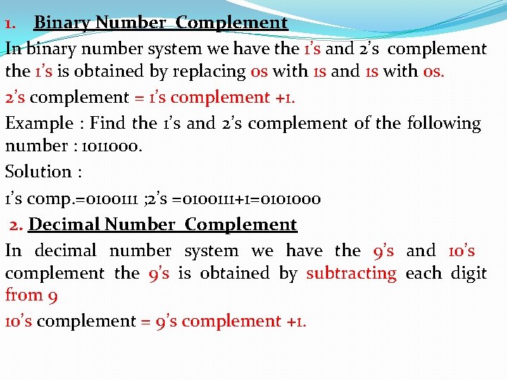 1. Binary Number Complement In binary number system we have the 1’s and 2’s