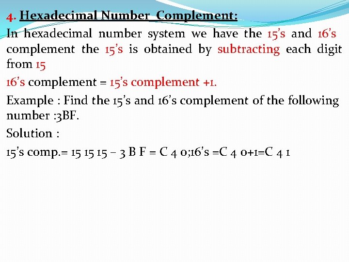 4. Hexadecimal Number Complement: In hexadecimal number system we have the 15’s and 16’s