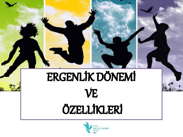 ERGENLİK DÖNEMİ VE ÖZELLİKLERİ 