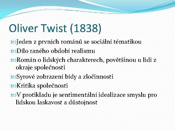 Oliver Twist (1838) Jeden z prvních románů se sociální tématikou Dílo raného období realismu