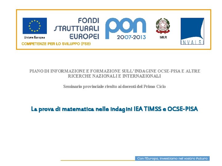 PIANO DI INFORMAZIONE E FORMAZIONE SULL’INDAGINE OCSE-PISA E ALTRE RICERCHE NAZIONALI E INTERNAZIONALI Seminario