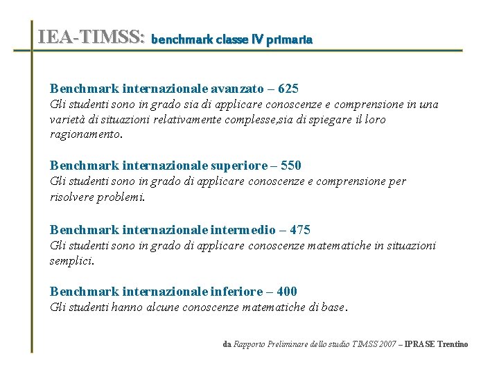 IEA-TIMSS: benchmark classe IV primaria Benchmark internazionale avanzato – 625 Gli studenti sono in