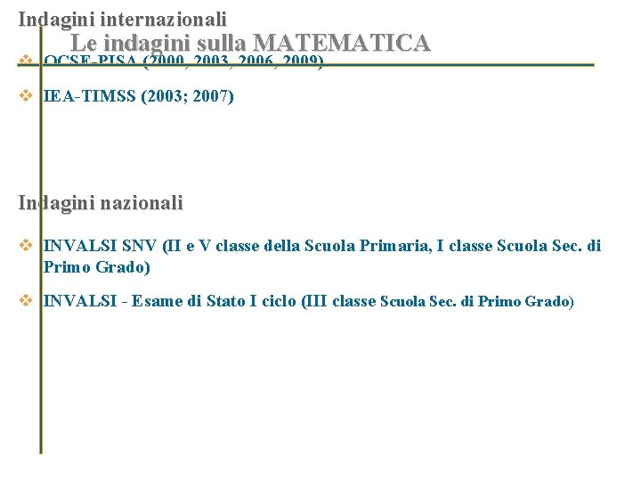 Indagini internazionali Le indagini sulla MATEMATICA v OCSE-PISA (2000, 2003, 2006, 2009) v IEA-TIMSS
