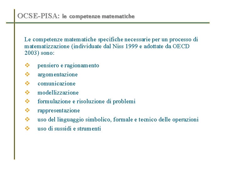 OCSE-PISA: le competenze matematiche Le competenze matematiche specifiche necessarie per un processo di matematizzazione