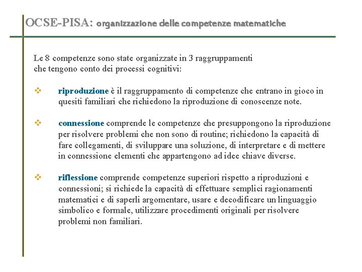 OCSE-PISA: organizzazione delle competenze matematiche Le 8 competenze sono state organizzate in 3 raggruppamenti