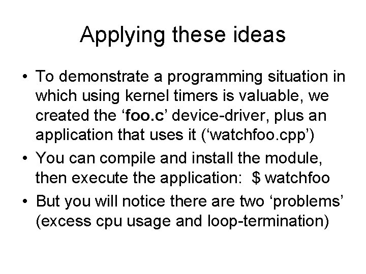 Applying these ideas • To demonstrate a programming situation in which using kernel timers