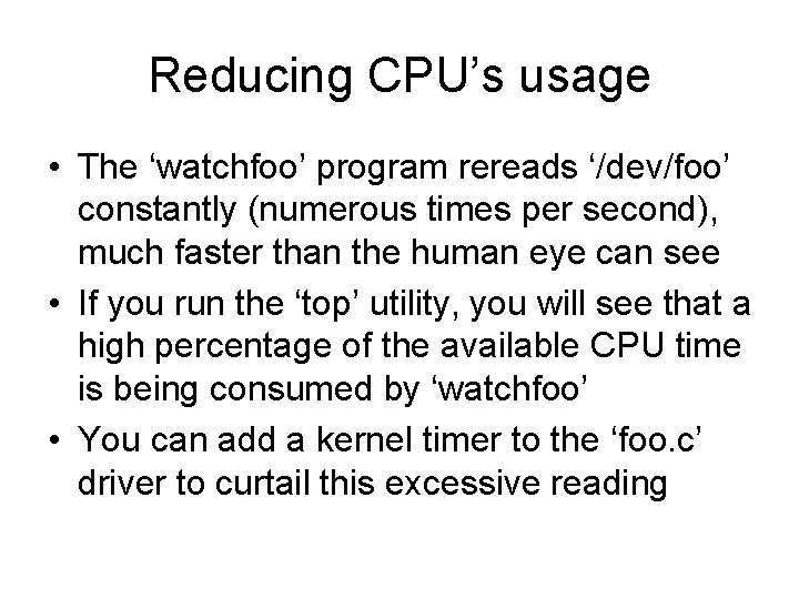 Reducing CPU’s usage • The ‘watchfoo’ program rereads ‘/dev/foo’ constantly (numerous times per second),