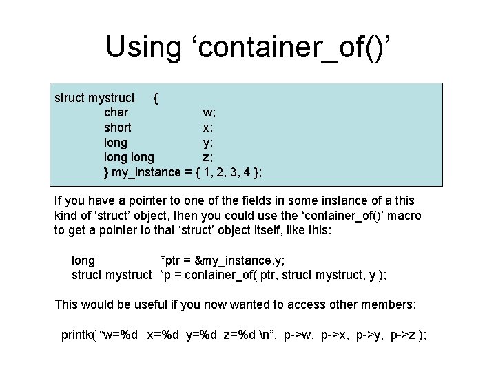 Using ‘container_of()’ struct mystruct { char w; short x; long y; long z; }