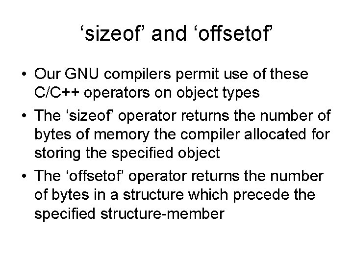 ‘sizeof’ and ‘offsetof’ • Our GNU compilers permit use of these C/C++ operators on