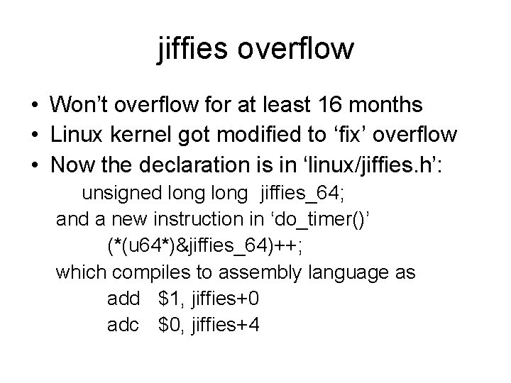 jiffies overflow • Won’t overflow for at least 16 months • Linux kernel got