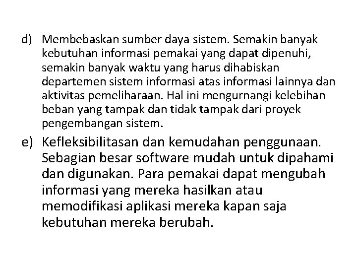 d) Membebaskan sumber daya sistem. Semakin banyak kebutuhan informasi pemakai yang dapat dipenuhi, semakin
