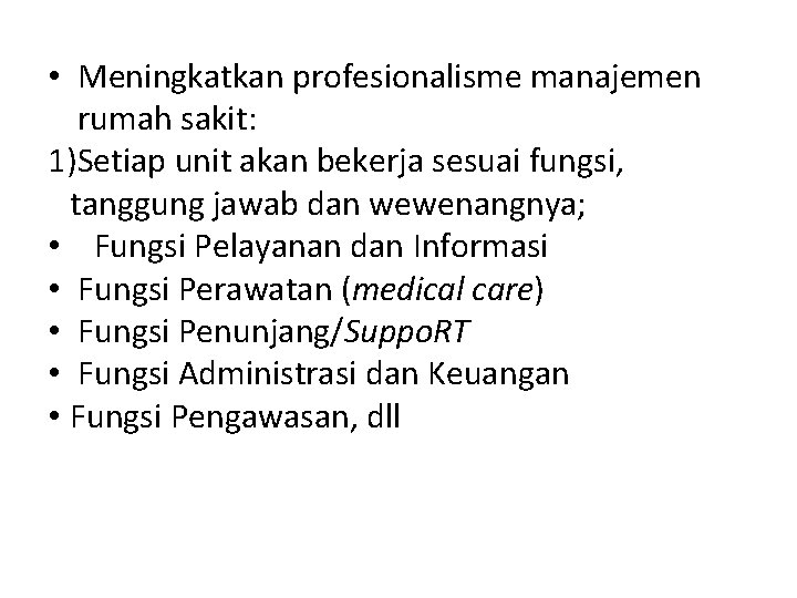  • Meningkatkan profesionalisme manajemen rumah sakit: 1)Setiap unit akan bekerja sesuai fungsi, tanggung