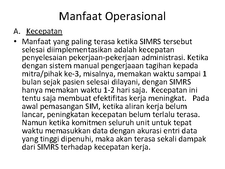 Manfaat Operasional A. Kecepatan • Manfaat yang paling terasa ketika SIMRS tersebut selesai diimplementasikan