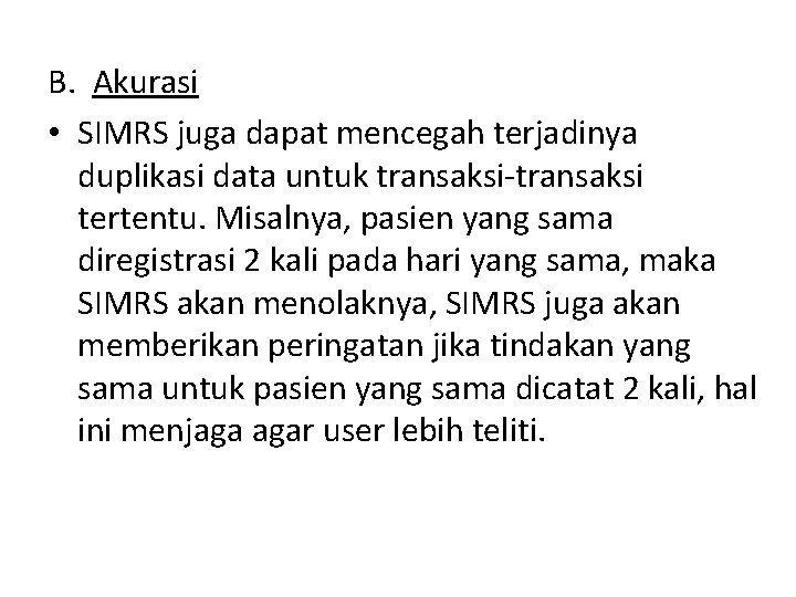B. Akurasi • SIMRS juga dapat mencegah terjadinya duplikasi data untuk transaksi-transaksi tertentu. Misalnya,