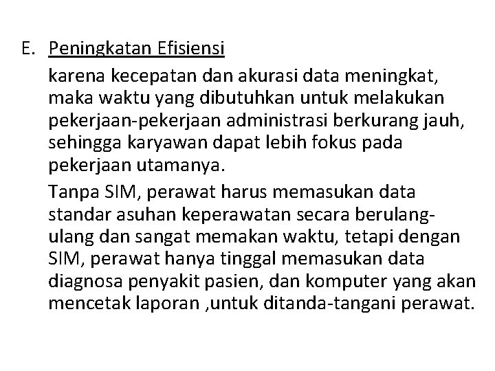 E. Peningkatan Efisiensi karena kecepatan dan akurasi data meningkat, maka waktu yang dibutuhkan untuk