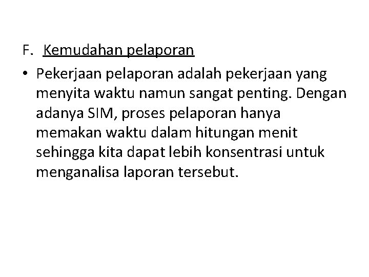 F. Kemudahan pelaporan • Pekerjaan pelaporan adalah pekerjaan yang menyita waktu namun sangat penting.
