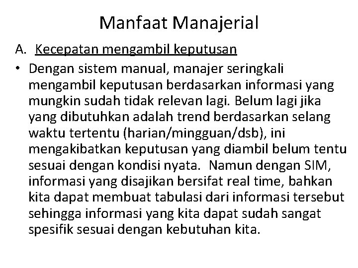 Manfaat Manajerial A. Kecepatan mengambil keputusan • Dengan sistem manual, manajer seringkali mengambil keputusan