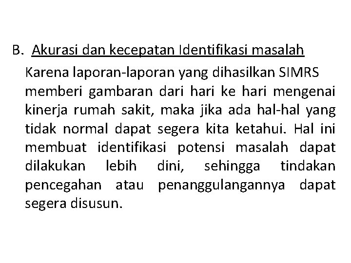 B. Akurasi dan kecepatan Identifikasi masalah Karena laporan-laporan yang dihasilkan SIMRS memberi gambaran dari