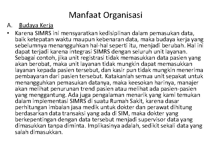 Manfaat Organisasi A. Budaya Kerja • Karena SIMRS ini mensyaratkan kedisiplinan dalam pemasukan data,