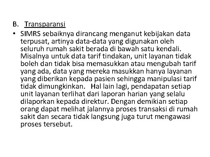 B. Transparansi • SIMRS sebaiknya dirancang menganut kebijakan data terpusat, artinya data-data yang digunakan