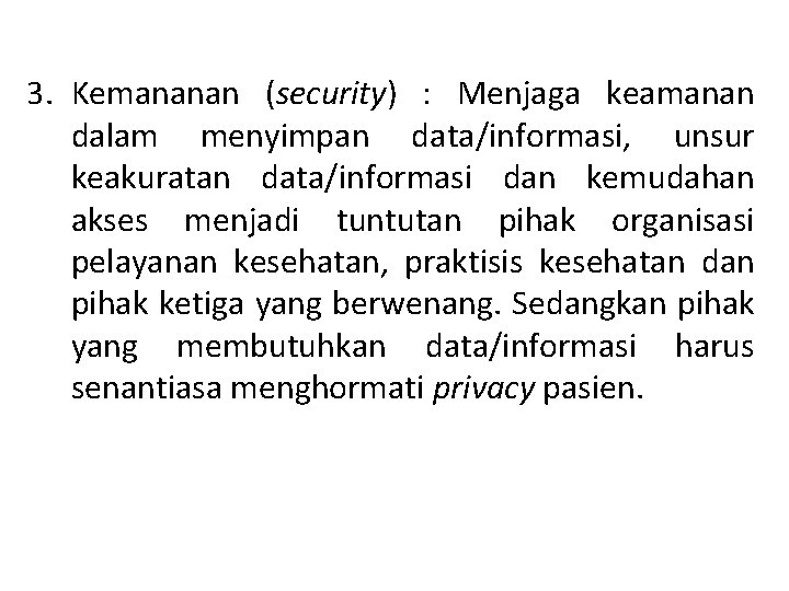 3. Kemananan (security) : Menjaga keamanan dalam menyimpan data/informasi, unsur keakuratan data/informasi dan kemudahan
