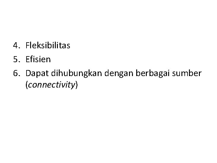 4. Fleksibilitas 5. Efisien 6. Dapat dihubungkan dengan berbagai sumber (connectivity) 