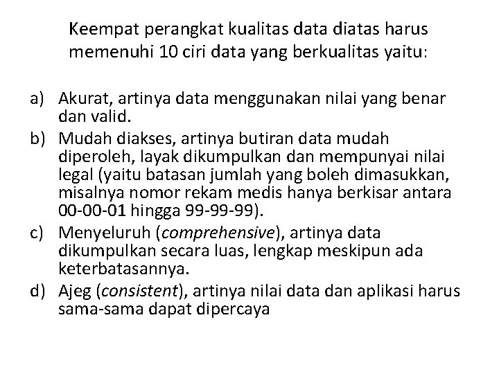Keempat perangkat kualitas data diatas harus memenuhi 10 ciri data yang berkualitas yaitu: a)