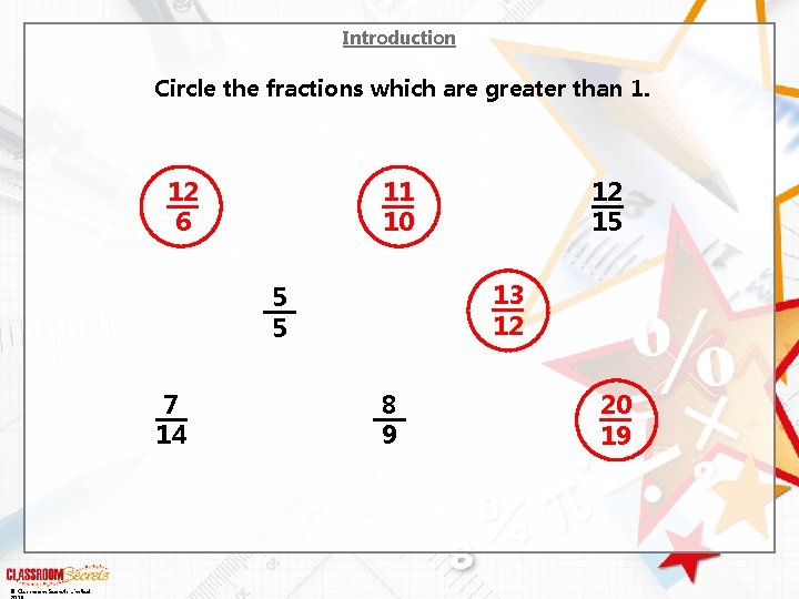 Introduction Circle the fractions which are greater than 1. 12 6 11 10 13