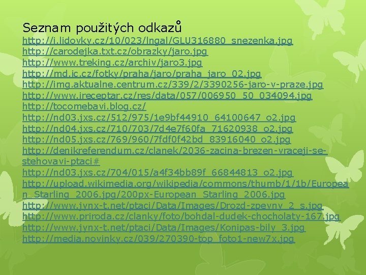 Seznam použitých odkazů http: //i. lidovky. cz/10/023/lngal/GLU 316880_snezenka. jpg http: //carodejka. txt. cz/obrazky/jaro. jpg