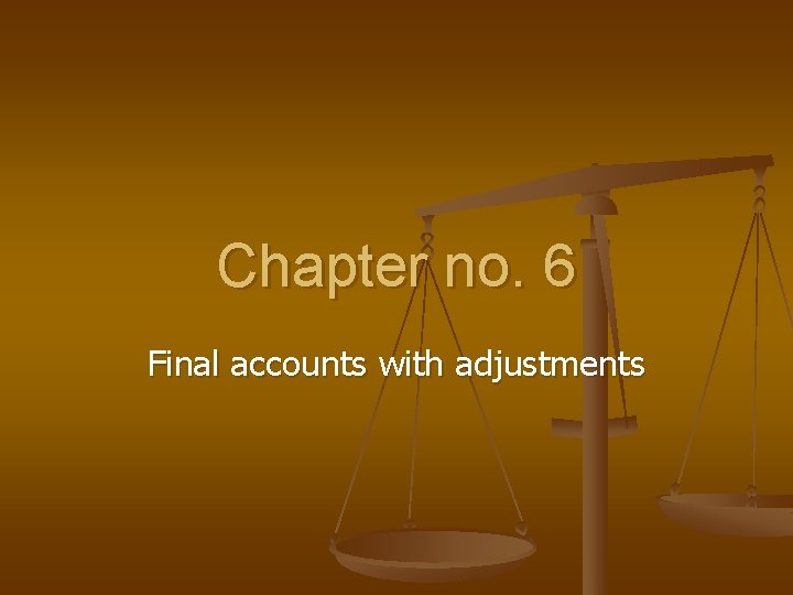 Chapter no. 6 Final accounts with adjustments 