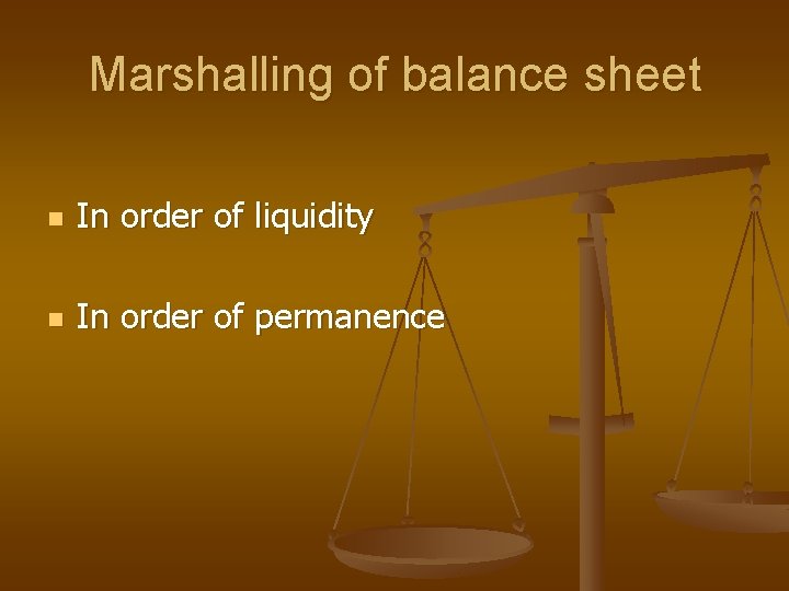 Marshalling of balance sheet n In order of liquidity n In order of permanence