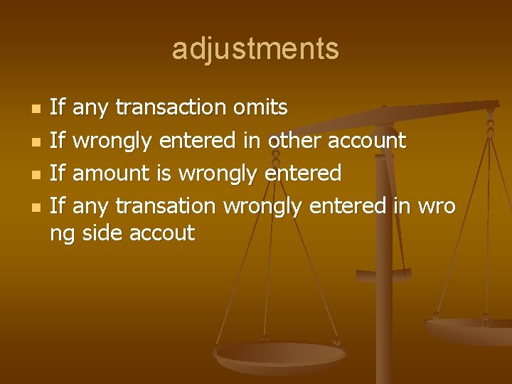 adjustments n n If any transaction omits If wrongly entered in other account If