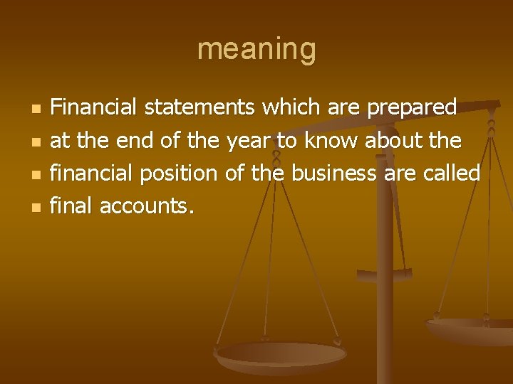 meaning n n Financial statements which are prepared at the end of the year