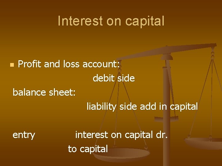 Interest on capital Profit and loss account: debit side balance sheet: liability side add