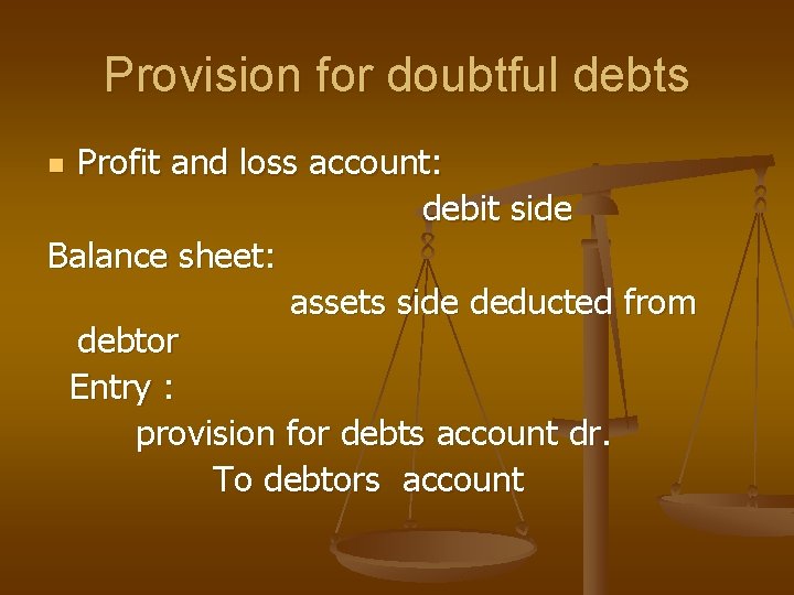 Provision for doubtful debts Profit and loss account: debit side Balance sheet: assets side